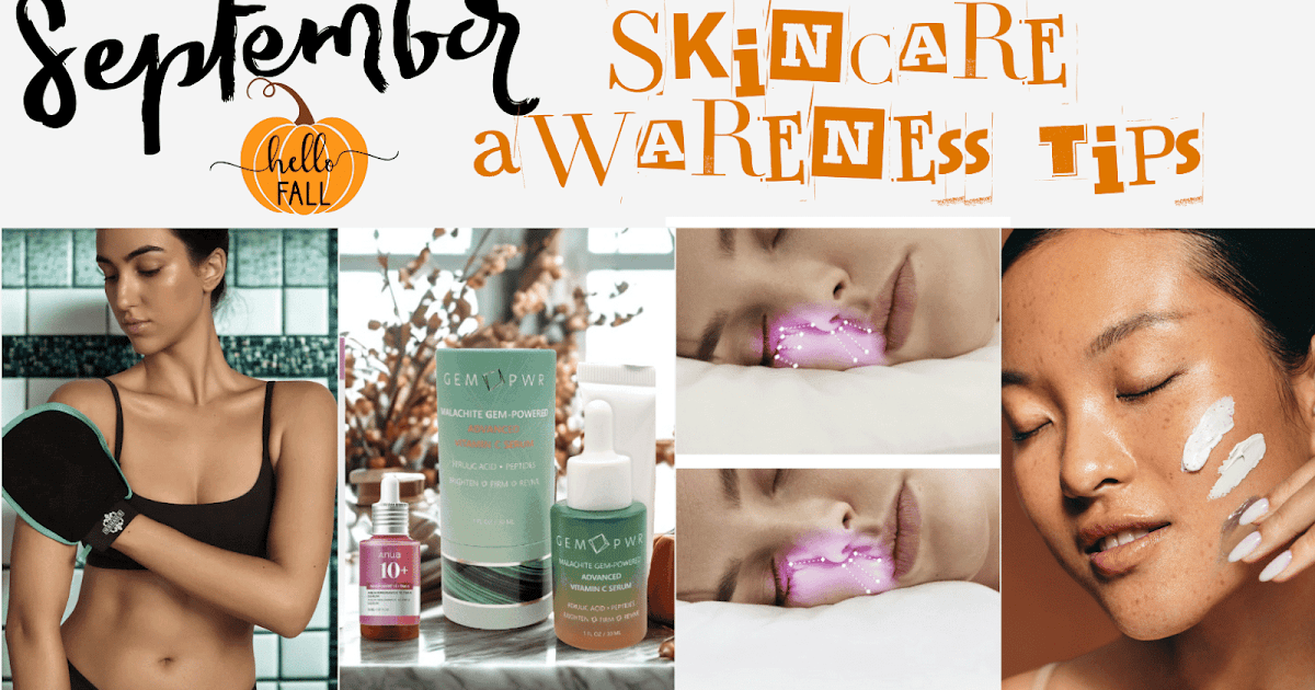 Skincare Consciousness Month Suggestions For September Skincare Consciousness Month Suggestions For September