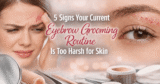 5 Indicators Your Present Eyebrow Grooming Routine Is Too Harsh For Pores and skin