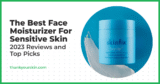 Greatest Face Moisturizer For Delicate Pores and skin – August 2025 Evaluations and High Picks