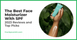 Finest Face Moisturizer With SPF – August 2025 Opinions and Prime Picks