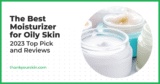 Finest Moisturizer for Oily Pores and skin – August 2025 Opinions and Prime Picks