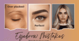 Eyebrow Errors That Spoil Your Look (and methods to repair them)