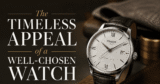 The Timeless Attraction of a Properly-Chosen Watch