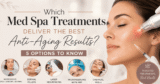 Which Med Spa Therapies Ship the Finest Anti-Growing older Outcomes? 5 Choices to Know