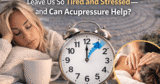Why Does Daylight Saving Time Change Depart Us So Drained and Harassed — and Can Acupressure Assist?